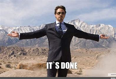 Tony Stark arms spread 
"It's done"