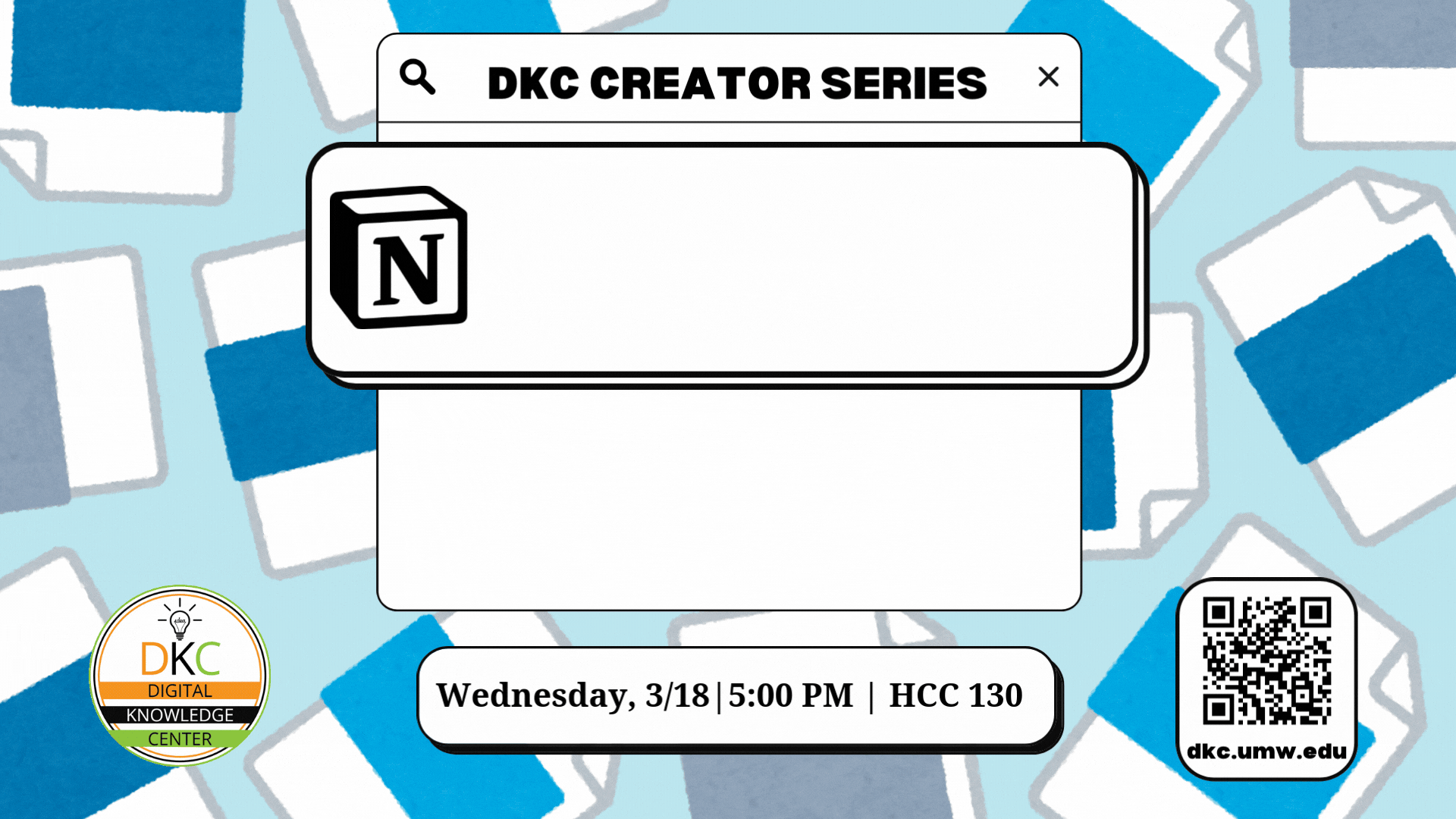 Flyer saying, "DKC creator series presents Organize your Digital Life | Getting Started with Notion! Wednesday, 3/18, 5pm, HCC 130"